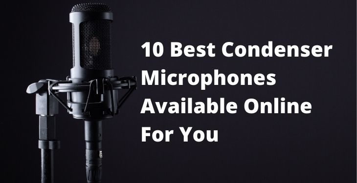 10 Best Condenser Mic For You [ Available Online]