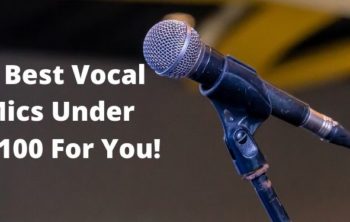5 Best Vocal Mic under $100 [Can’t Get Any Better]